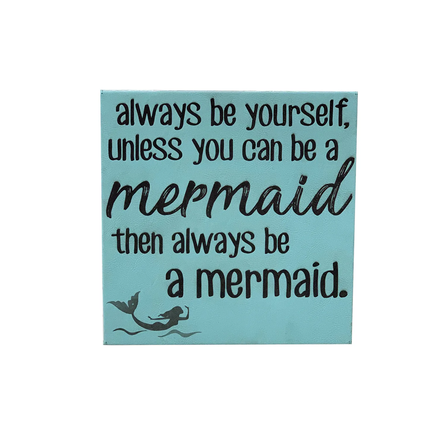 10" x 10" SIGN - ALWAYS BE A MERMAID